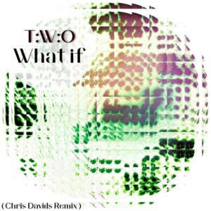 T:W:O – What If (Chris Davids Remix)