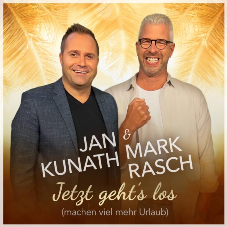 Jan Kunath & Mark Rasch – Jetzt Geht`s Los… (Machen Viel Mehr Urlaub)