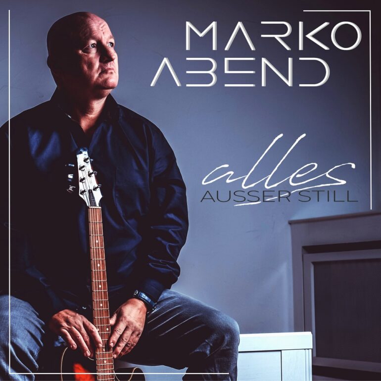 Marko Abend – Alles ausser Still