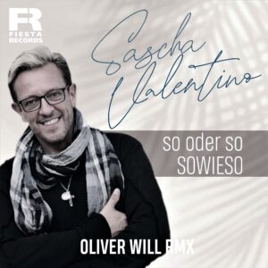 Sascha Valentino – So Oder So …Sowieso (Oliver Will Remix)