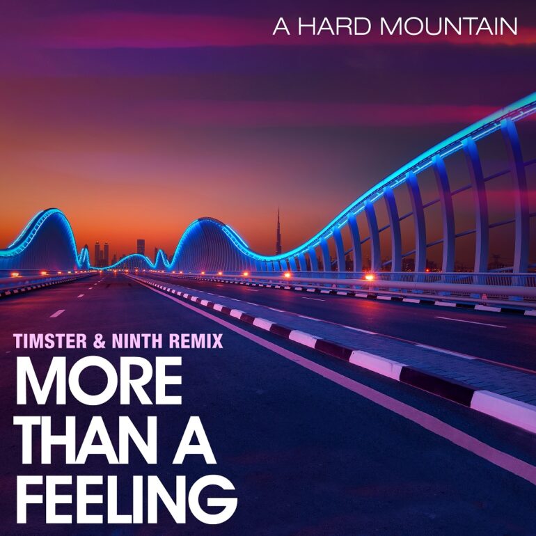 A Hard Mountain – More Than A Feeling (Timster & Ninth Remix)