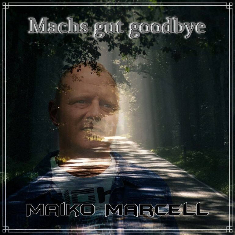Maiko Marcell – Machs Gut Goodbye