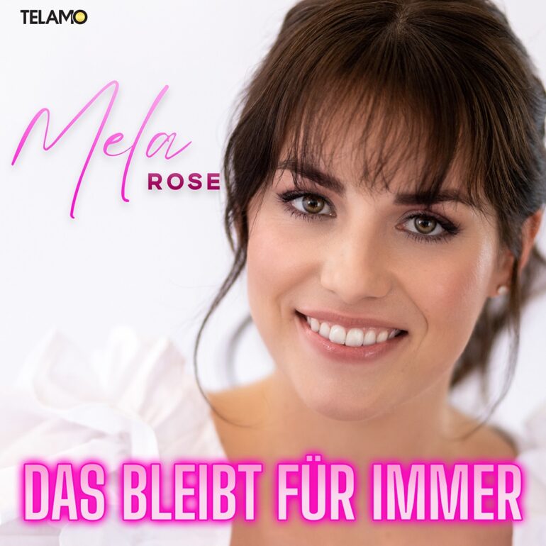 Mela Rose – Das Bleibt Für Immer