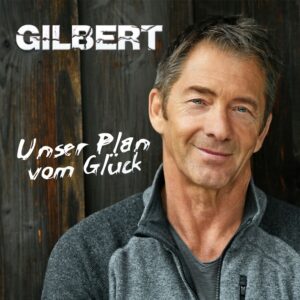 Gilbert – Unser Plan Vom Glück