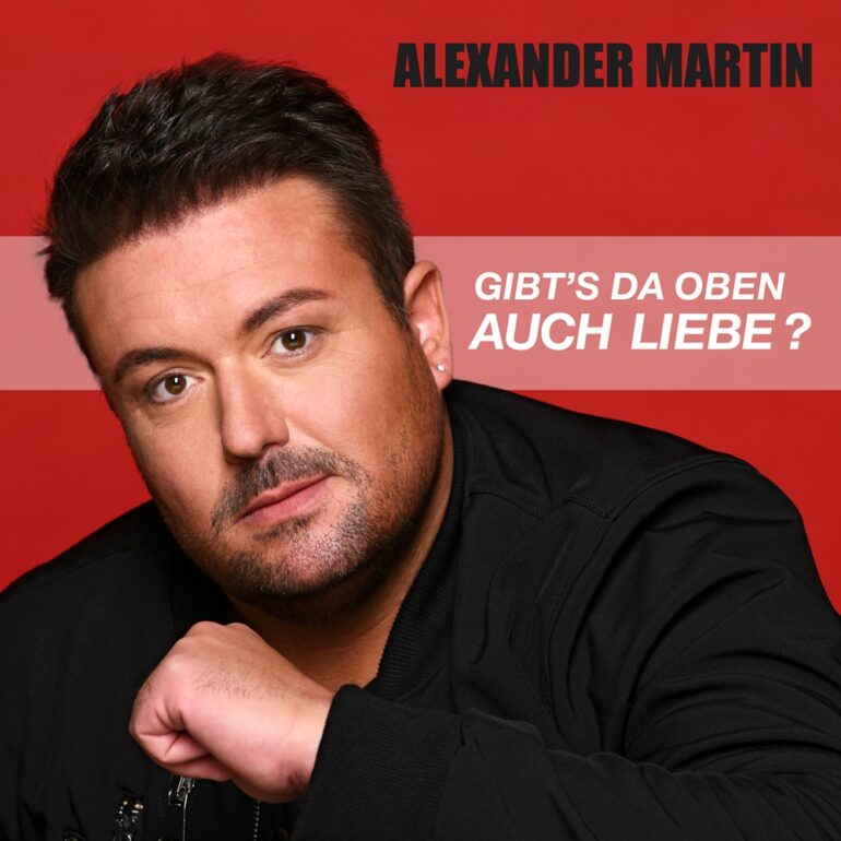 Alexander Martin – Gibt’s Da Oben Auch Liebe