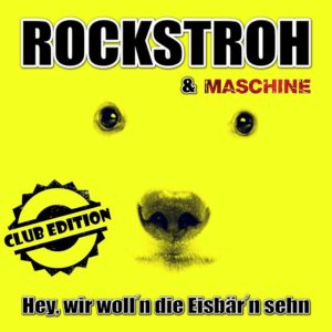 Rockstroh & Maschine – Hey, Wir Woll´n Die Eisbär´n Sehn (Club Edition)