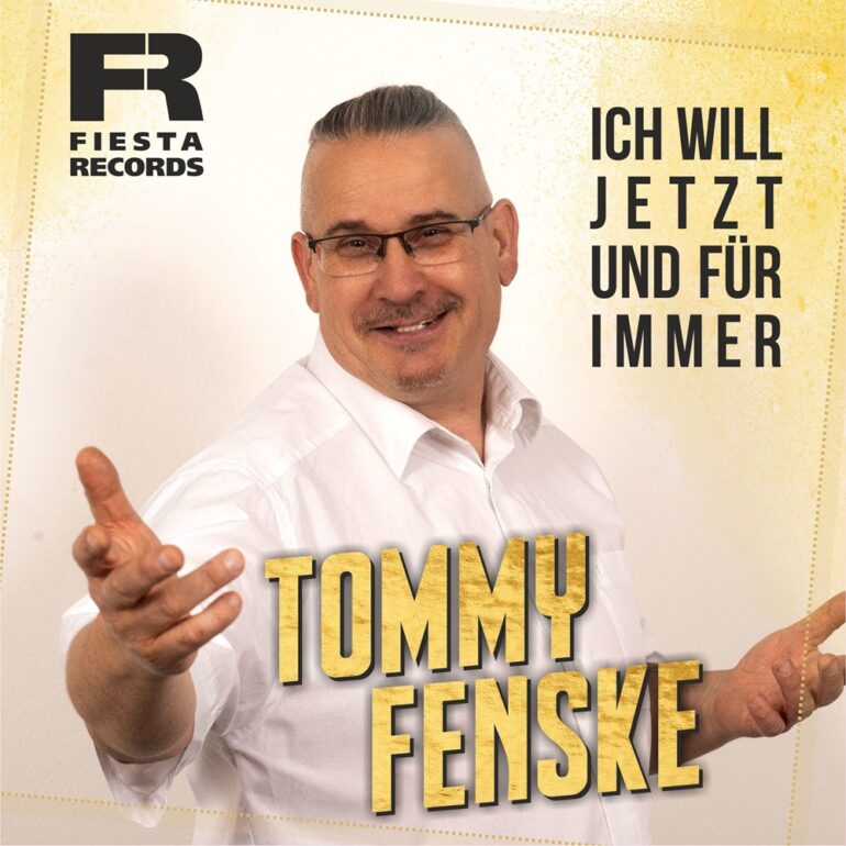 Tommy Fenske – Ich Will Jetzt Und Für Immer