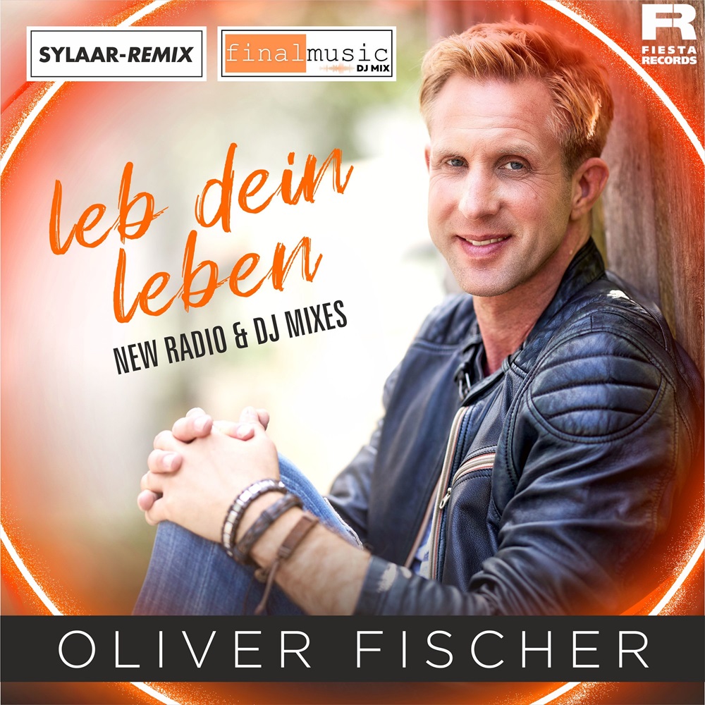 Oliver Fischer – Leb Dein Leben (New Radio & DJ Mixes)