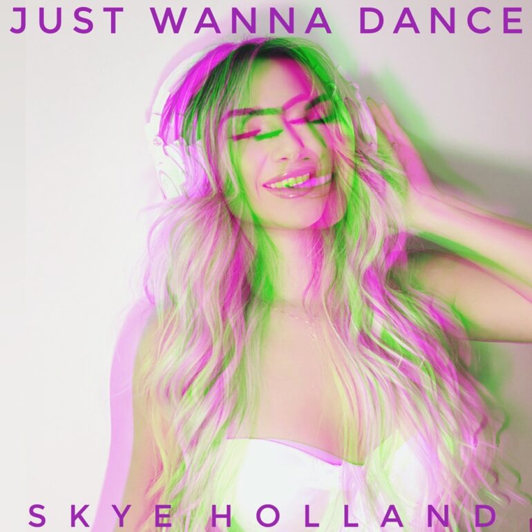 Skye Holland – Just Wanna Dance