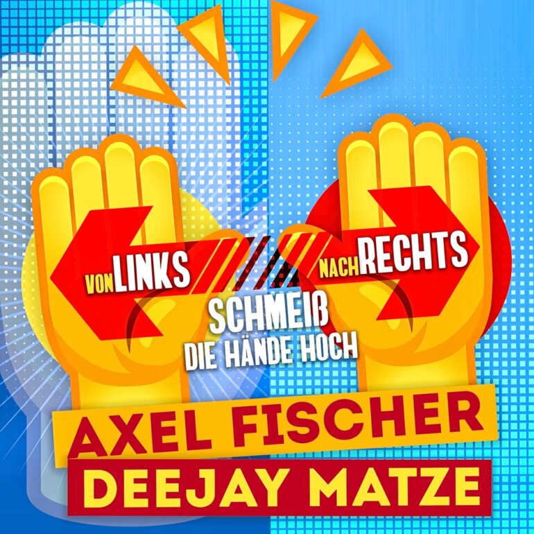 Axel Fischer & DeeJay Matze – Von Links Nach Rechts (Schmeiß Die Hände Hoch)