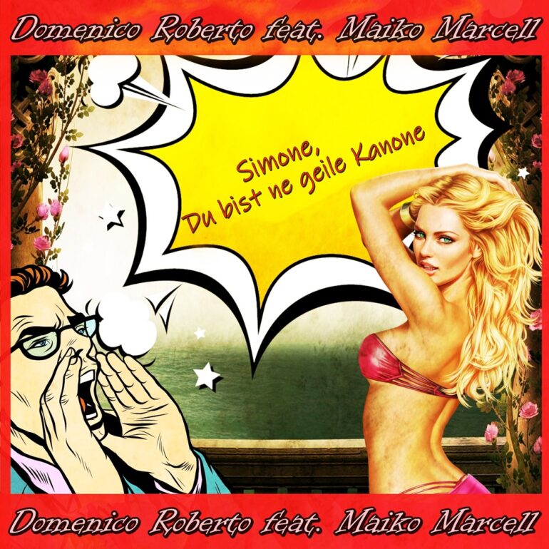 Domenico Roberto feat. Maiko Marcell – Simone Du Bist Ne Geile Kanone