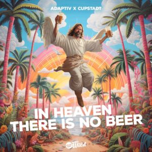 Adaptiv X Cupstadt – In Heaven There Is No Beer