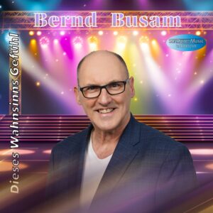 Bernd Busam – Dieses Wahnsinns Gefühl