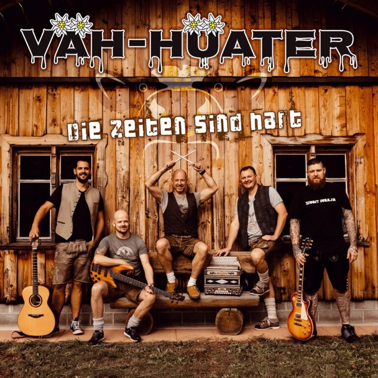 VÄH-HÜATER – Die Zeiten Sind Hart