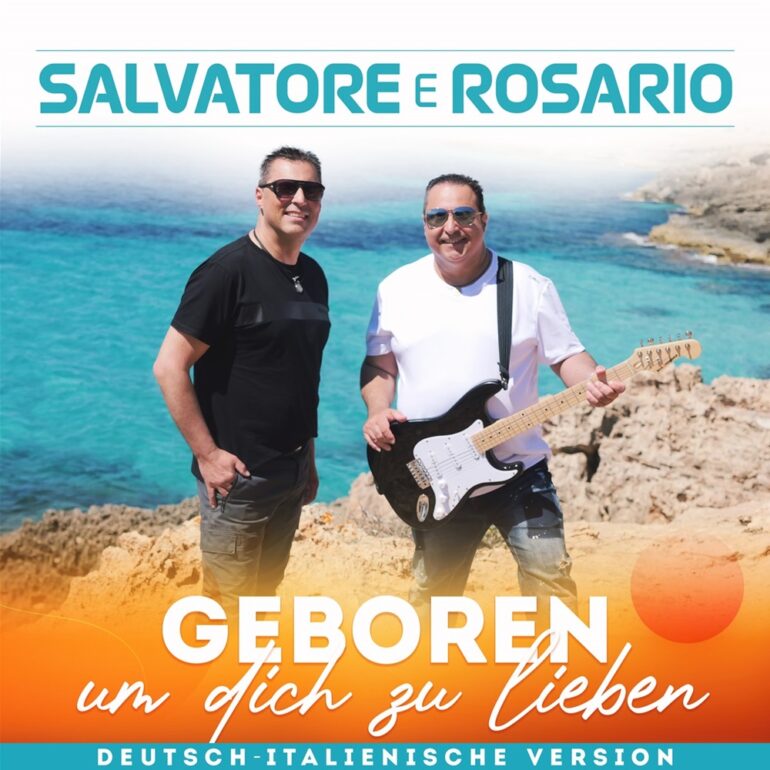 SALVATORE E ROSARIO – Geboren Um Dich Zu Lieben (Deutsch-Italienische Version)