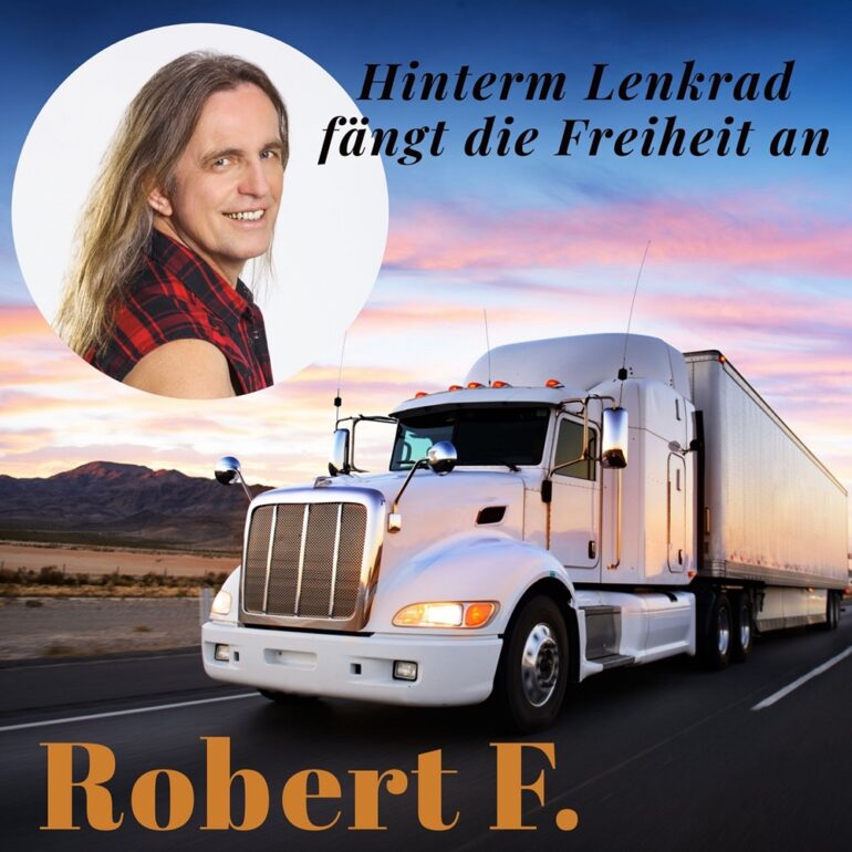 Robert F. – Hinterm Lenkrad Fängt Die Freiheit An