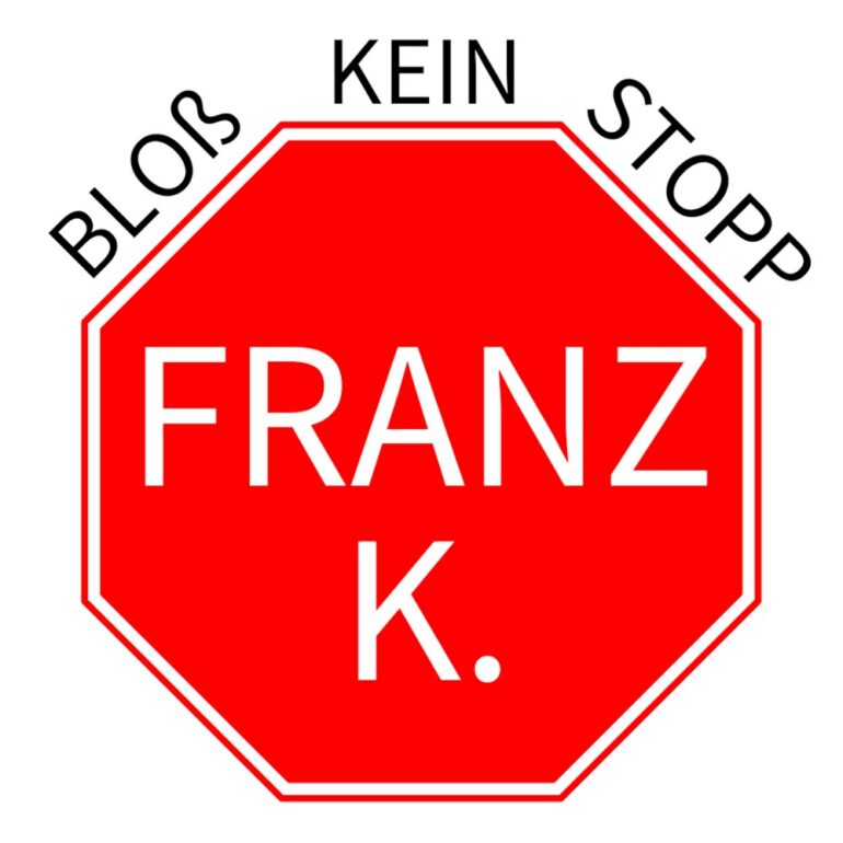 Franz K. – Bloß Kein Stopp