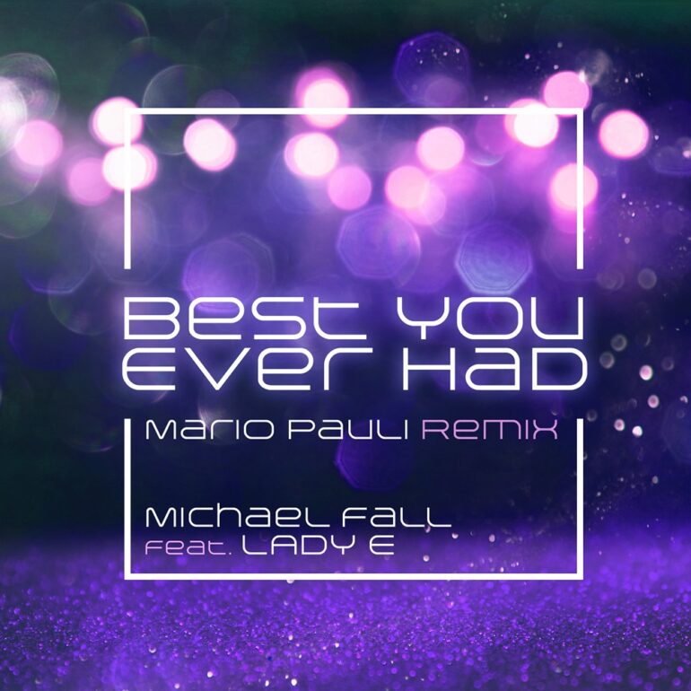 Michael Fall feat. Lady E – Best You Ever Had (Mario Pauli Remix)