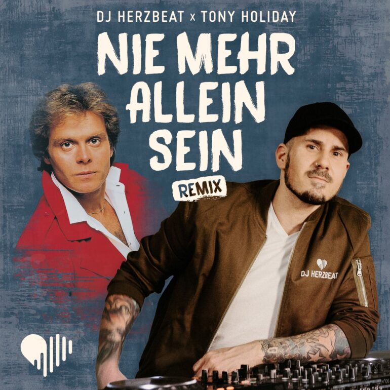 DJ Herzbeat x Tony Holiday – Nie Mehr Allein Sein (Remix)