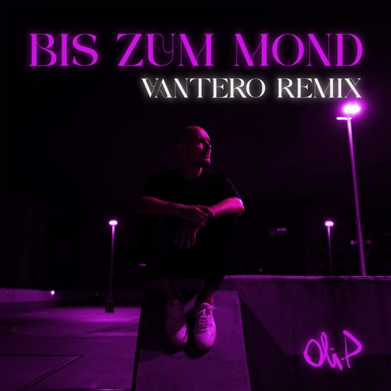 Oli.P – Bis Zum Mond (Vantero Remix)