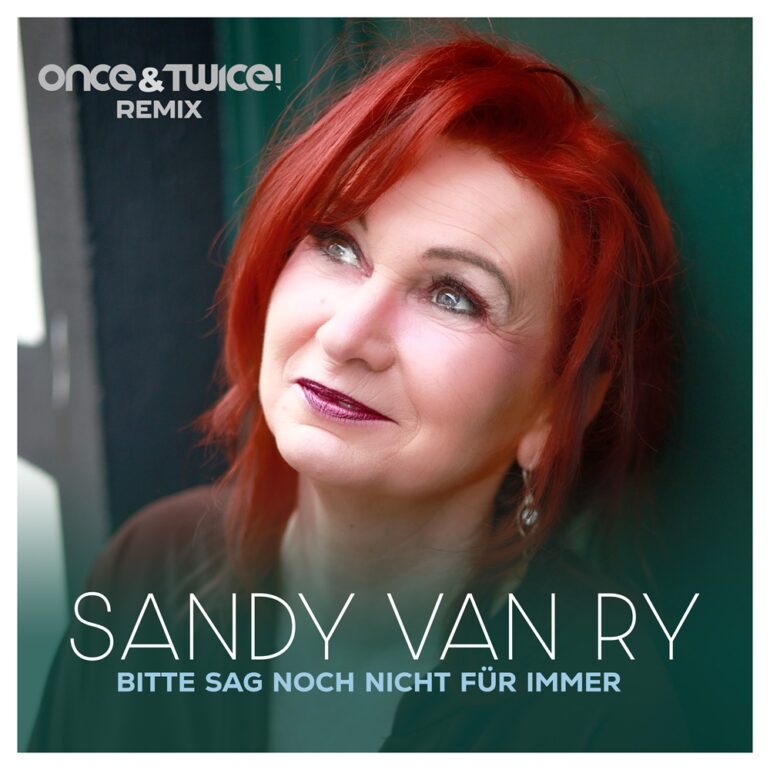 Sandy van Ry – Bitte Sag Noch Nicht Für Immer (Once&Twice! Remix)