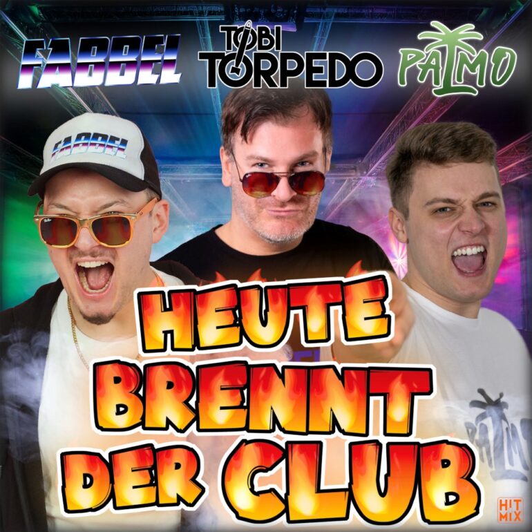 Palmo x Tobi Torpedo x Fabbel – Heute Brennt Der Club