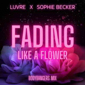 Luvre x Sophie Becker x Bodybangers – Fading Like A Flower