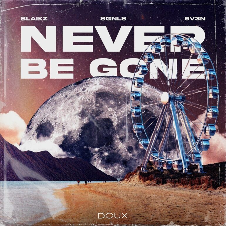 Blaikz, SGNLS & 5V3N – Never Be Gone