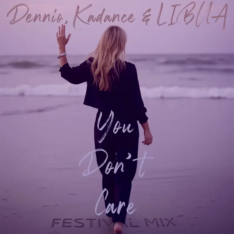 Dennio, Kadance & LIBUA – You Don’t Care (Festival Mix)