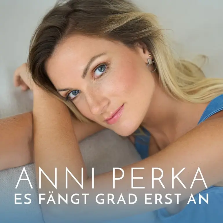 Anni Perka – Es Fängt Grad Erst An