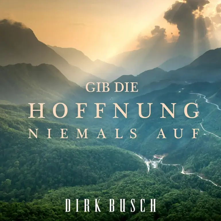Dirk Busch – Gib Die Hoffnung Niemals Auf