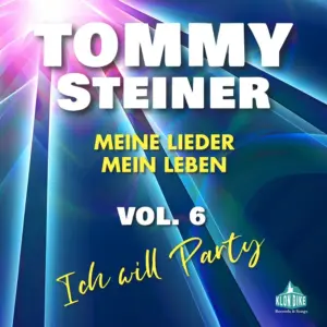 Tommy Steiner – Meine Lieder, Mein Leben VOL.6 – „Ich Will Party“