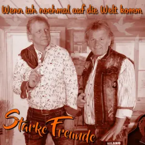 Starke Freunde – Wenn Ich Nochmal Auf Die Welt Komm
