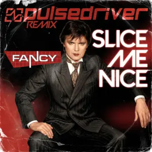 Fancy – Slice Me Nice (Pulsedriver Remix)