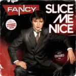 Fancy – Slice Me Nice